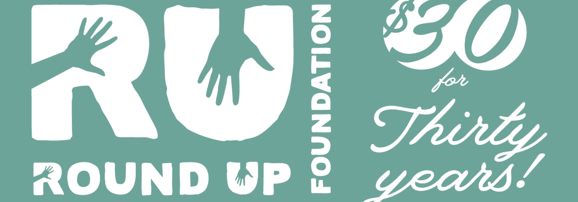 Round Up Foundation $30 for thirty years!